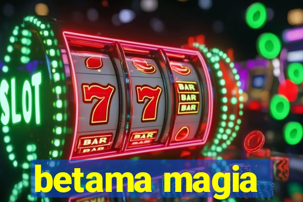 betama magia